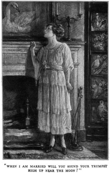 "WHEN I AM MARRIED WILL YOU SOUND YOUR TRUMPET HIGH UP
NEAR THE MOON?"