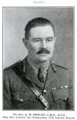 The Hon. A. M. HENLEY, C.M.G., D.S.O.
Brig.-Gen. (retired), late Commanding 127th Infantry Brigade