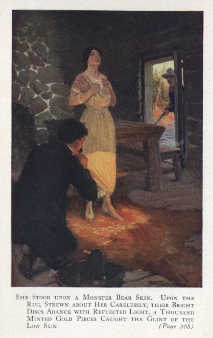 SHE STOOD UPON A MONSTER BEAR SKIN.  UPON THE RUG, STREWN ABOUT HER CARELESSLY, THEIR BRIGHT DISCS ADANCE WITH REFLECTED
LIGHT, A THOUSAND MINTED GOLD PIECES CAUGHT THE GLINT OF THE LOW SUN.