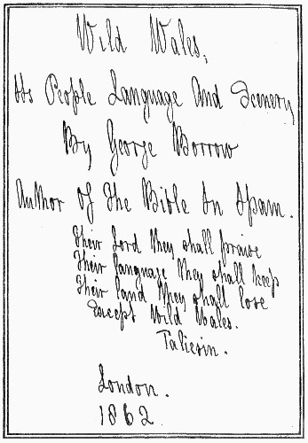 FACSIMILE OF THE TITLE-PAGE OF WILD WALES

From the original Manuscript in the possession of the Author of 'George
Borrow and his Circle.'