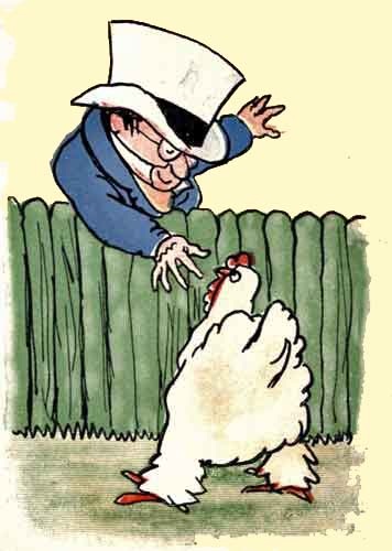 The old man said "Chuck, chuck!" and the hen came to
him.