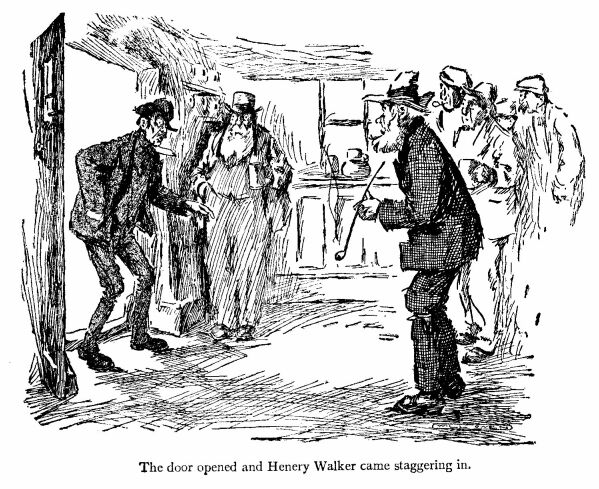 &lsquo;The Door Opened and Henery Walker Came Staggering In.&rsquo; 
