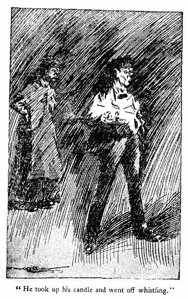 &lsquo;he Took up his Candle and Went off Whistling.&rsquo; 
