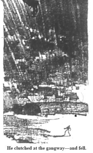 He clutched at the gangway&mdash;and fell.