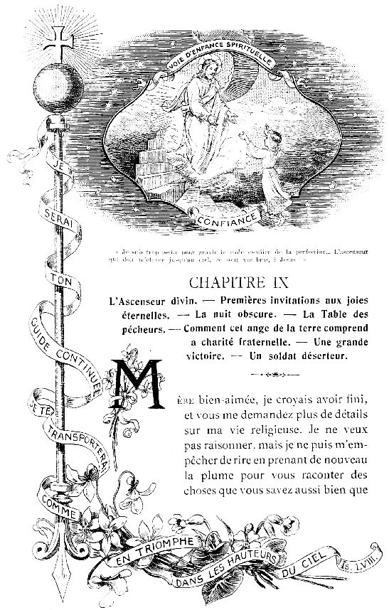 VOIE D'ENFANCE SPIRITUELLE JE SERAI TON GUIDE CONTINUEL
JE TE TRANSPORTERAI COMME EN TRIOMPHE DANS LES HAUTEURS DU CIEL Is.
LVIII.

CONFIANCE

�Je suis trop petite pour gravir le rude escalier de la
perfection... L'ascenseur qui doit m'�lever jusqu'au ciel, ce sont
vos bras, � J�sus!�
