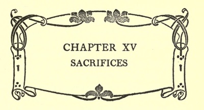 CHAPTER XV
SACRIFICES