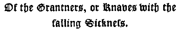 Of the Grantners, or Knaves with the
falling Sickness.