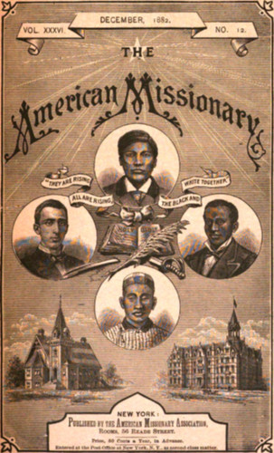 Volume XXXVI.  DECEMBER, 1882.  NO. 12.

The

American Missionary

“THEY ARE RISING ALL ARE RISING, THE BLACK AND WHITE TOGETHER”


NEW YORK:

Published by the American Missionary Association,
Rooms, 56 Reade Street.

Price, 50 Cents a Year, in Advance.

Entered at the Post-Office at New York, N.Y., as second-class matter.